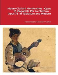 Cover image for Mauro Giuliani Monferrines - Opus 12 Bagatelle Per La Chitarra - Opus 73 In Tablature and Modern Notation For Baritone Ukulele