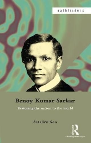 Cover image for Benoy Kumar Sarkar: Restoring the nation to the world