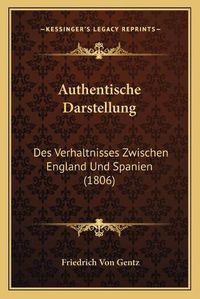 Cover image for Authentische Darstellung: Des Verhaltnisses Zwischen England Und Spanien (1806)