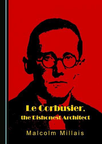 Le Corbusier, the Dishonest Architect