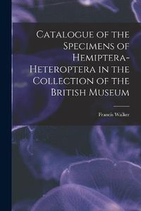 Cover image for Catalogue of the Specimens of Hemiptera-Heteroptera in the Collection of the British Museum