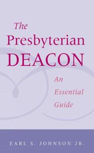 The Presbyterian Deacon: An Essential Guide