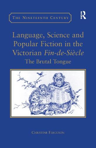 Cover image for Language, Science and Popular Fiction in the Victorian Fin-de-Siecle: The Brutal Tongue