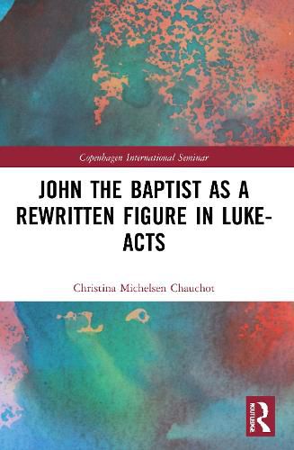 Cover image for John the Baptist as a Rewritten Figure in Luke-Acts