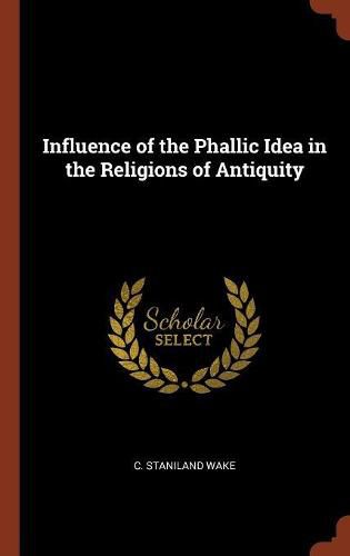 Cover image for Influence of the Phallic Idea in the Religions of Antiquity