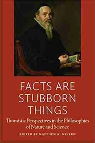 Cover image for Facts are Stubborn Things: Thomistic Perspectives in the Philosophies of Nature and Science