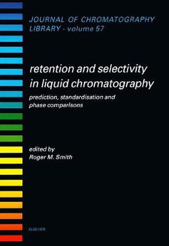 Cover image for Retention and Selectivity in Liquid Chromatography: Prediction, Standardisation and Phase Comparisons