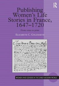 Cover image for Publishing Women's Life Stories in France, 1647-1720: From Voice to Print