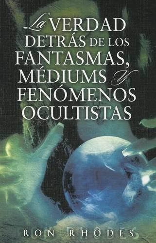 Cover image for La Verdad Detras de los Fantasmasa, Mediums y Fenomenos Ocultistas