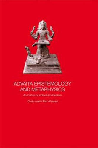 Cover image for Advaita Epistemology and Metaphysics: An Outline of Indian Non-Realism