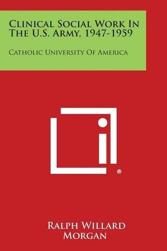 Cover image for Clinical Social Work in the U.S. Army, 1947-1959: Catholic University of America