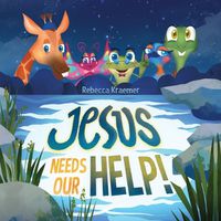 Cover image for Jesus Needs Our Help!