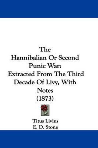 Cover image for The Hannibalian or Second Punic War: Extracted from the Third Decade of Livy, with Notes (1873)