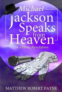 Cover image for Michael Jackson Speaks from Heaven: A Divine Revelation