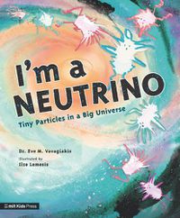 Cover image for I'm a Neutrino: Tiny Particles in a Big Universe