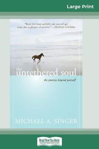 Cover image for The Untethered Soul: The Journey Beyond Yourself (16pt Large Print Edition)