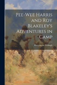 Cover image for Pee-Wee Harris and Roy Blakeley's Adventures in Camp