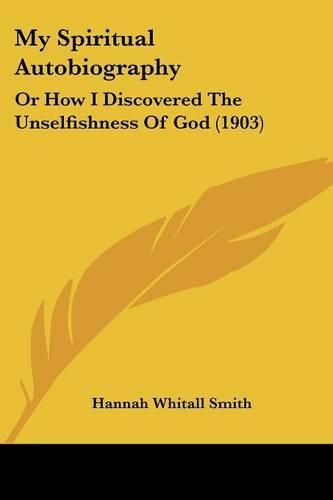 My Spiritual Autobiography: Or How I Discovered the Unselfishness of God (1903)