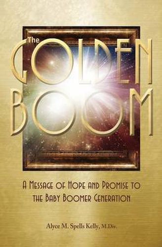 Cover image for The Golden Boom: A Message of Hope and Promise to the Baby Boomer Generation