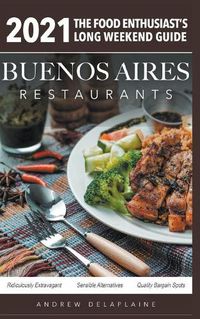 Cover image for 2021 Buenos Aires Restaurants - The Food Enthusiast's Long Weekend Guide