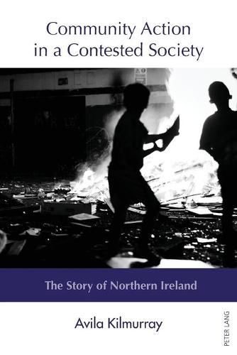 Cover image for Community Action in a Contested Society: The Story of Northern Ireland