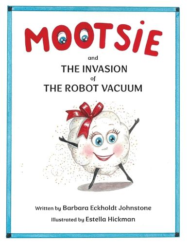 Cover image for MOOTSIE and THE INVASION of THE ROBOT VACUUM
