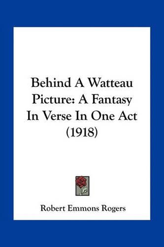 Behind a Watteau Picture: A Fantasy in Verse in One Act (1918)