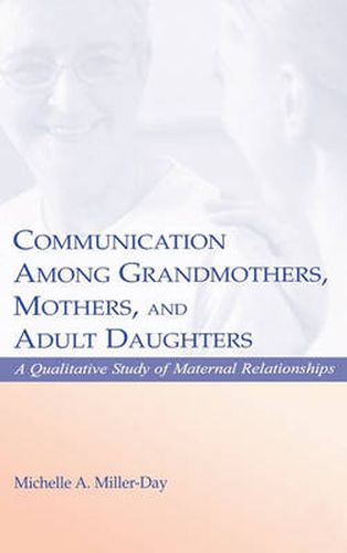 Cover image for Communication Among Grandmothers, Mothers, and Adult Daughters: A Qualitative Study of Maternal Relationships