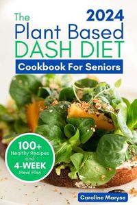 Cover image for Plant Based Dash Diet Cookbook for Seniors 2024