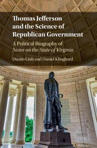 Cover image for Thomas Jefferson and the Science of Republican Government: A Political Biography of Notes on the State of Virginia