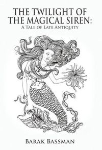 Cover image for The Twilight of the Magical Siren: A Tale of Late Antiquity