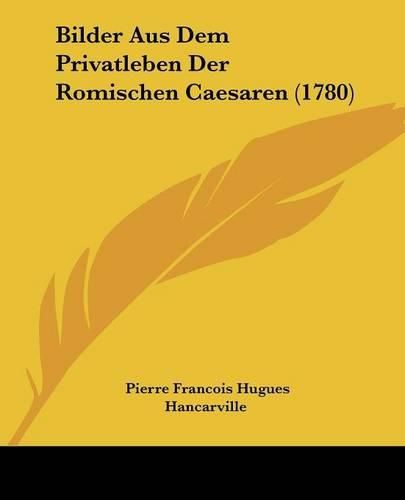 Cover image for Bilder Aus Dem Privatleben Der Romischen Caesaren (1780)