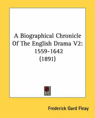 Cover image for A Biographical Chronicle of the English Drama V2: 1559-1642 (1891)