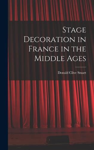 Cover image for Stage Decoration in France in the Middle Ages