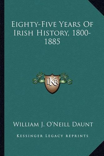 Cover image for Eighty-Five Years of Irish History, 1800-1885