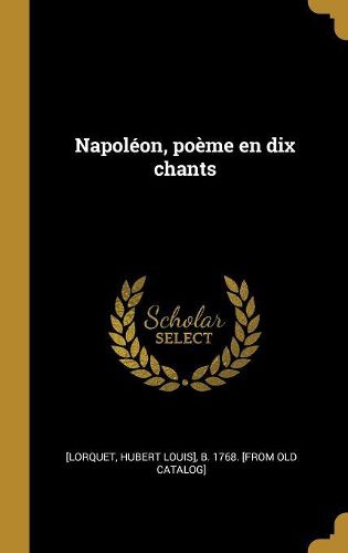 Cover image for Napoleon, poeme en dix chants