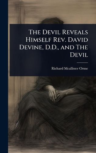 Cover image for The Devil Reveals Himself Rev. David Devine, D.D., and The Devil