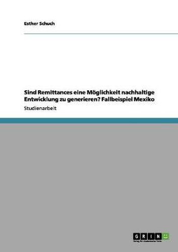 Cover image for Sind Remittances eine Moeglichkeit nachhaltige Entwicklung zu generieren? Fallbeispiel Mexiko