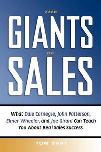 Cover image for The Giants of Sales: What Dale Carnegie, John Patterson, Elmer Wheeler, and Joe Girard Can Teach You About Real Sales Success