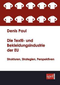 Cover image for Die Textil- und Bekleidungsindustrie der EU: Strukturen, Strategien, Perspektiven