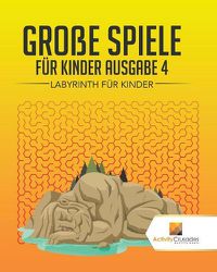 Cover image for Grosse Spiele Fur Kinder Ausgabe 4: Labyrinth Fur Kinde