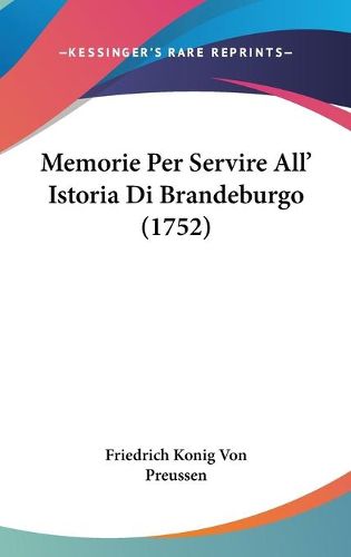 Cover image for Memorie Per Servire All' Istoria Di Brandeburgo (1752)