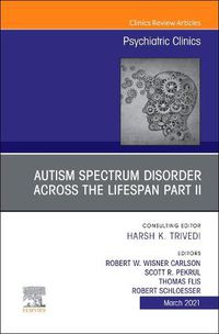 Cover image for AUTISM SPECTRUM DISORDER ACROSS THE LIFESPAN Part II, An Issue of Psychiatric Clinics of North America