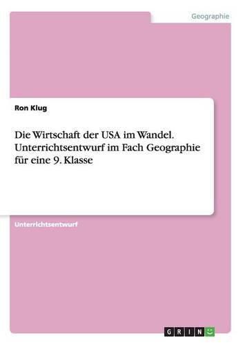 Cover image for Die Wirtschaft der USA im Wandel. Unterrichtsentwurf im Fach Geographie fur eine 9. Klasse