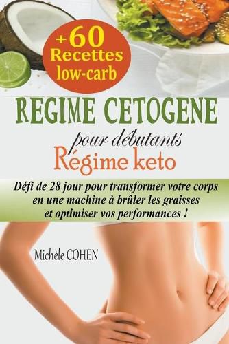 Cover image for Regime cetogene pour debutants: Defi de 28 jour pour transformer votre corps en une machine a bruler les graisses et optimiser vos performances + 60 recettes low-carb (Regime keto)