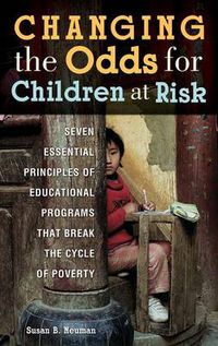 Cover image for Changing the Odds for Children at Risk: Seven Essential Principles of Educational Programs that Break the Cycle of Poverty