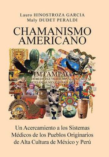 Cover image for Chamanismo Americano: Un Acercamiento a los Sistemas Medicos de los Pueblos Originarios de Alta Cultura de Mexico y Peru