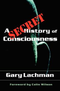Cover image for A Secret History of Consciousness