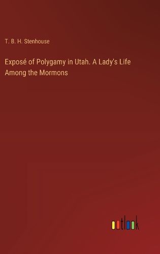 Cover image for Expose of Polygamy in Utah. A Lady's Life Among the Mormons