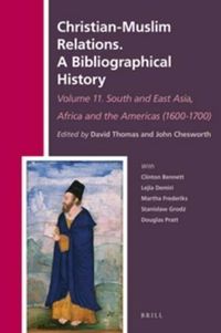 Cover image for Christian-Muslim Relations. A Bibliographical History Volume 11 South and East Asia, Africa and the Americas (1600-1700)